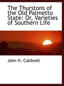 The Thurstons of the Old Palmetto State: Or, Varieties of Southern Life