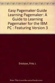 Easy Pagemaker: A Guide to Learning Pagemaker for the IBM PC : Featuring Version 3