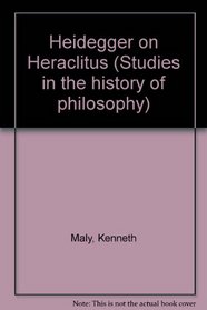 Heidegger on Heraclitus: A New Reading (Studies in the History of Philosophy)