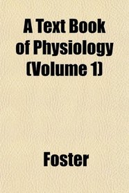 A Text Book of Physiology (Volume 1)