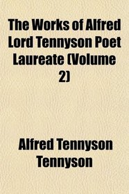 The Works of Alfred Lord Tennyson Poet Laureate (Volume 2)