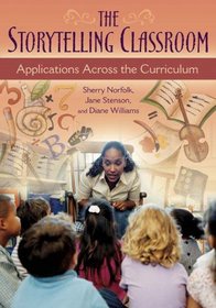 The Storytelling Classroom: Applications Across the Curriculum