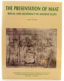 The Presentation of Maat: Ritual and Legitimacy in Ancient Egypt (The Oriental Institute of the University of Chicago)