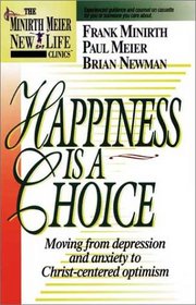 Happiness Is a Choice: Moving from Depression and Anxiety to Christ-Centered Optimism (Minirth Meier New Life Clinic, 2)