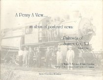 A Penny a View....an Album of Postcard Views: Railroads of Sussex Co., N.J. Volume One (A Penny a View)