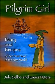 Pilgrim Girl: Diary and Recipes of her First Year in the New World