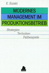 Modernes Management im Produktionsbetrieb. Strategien. Techniken. Fallbeispiele