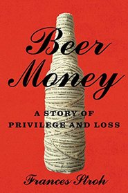 Beer Money: A Story of Privilege and Loss