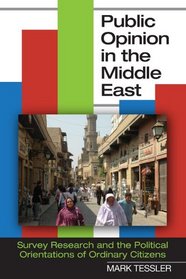 Public Opinion in the Middle East: Survey Research and the Political Orientations of Ordinary Citizens (Indiana Series in Middle East Studies)