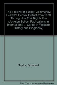 The Forging of a Black Community: Seattle's Central District, from 1870 Through the Civil Rights Era (Emil and Kathleen Sick Lecture-Book Series in Western History and Biography)