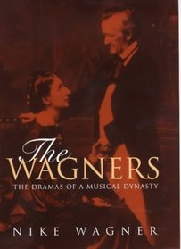 THE WAGNERS: THE DRAMAS OF A MUSICAL DYNASTY.