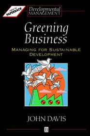 Greening Business: Managing for Sustainable Development (Developmental Management)