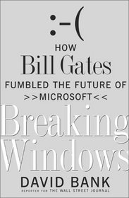 Breaking Windows: How Bill Gates Fumbled the Future of Microsoft