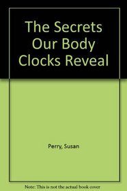 The SECRETS OUR BODY CLOCKS REVEAL