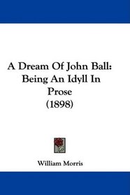 A Dream Of John Ball: Being An Idyll In Prose (1898)