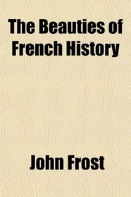 The Beauties of French History