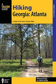 Hiking Georgia: Atlanta: A Guide to the Area's Greatest Hikes (Hiking Near)