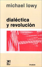DIALECTICA Y REVOLUCION. Ensayos de sociologa e historia del marxismo