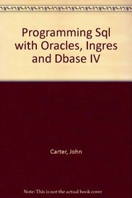 Programming in SQL With Oracle, Ingres, and dBASE IV