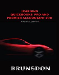 Learning QuickBooks Pro and Premier Accountant 2011: A Practical Approach and QuickBooks 2011 Software (5th Edition)