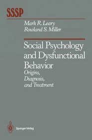 Social Psychology and Dysfunctional Behavior: Origins, Diagnosis, and Treatment (Springer Series in Social Psychology)