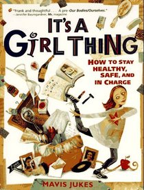 It's a Girl Thing: How to Stay Healthy, Safe and in Charge (It's a Girl Thing)