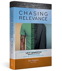 Chasing Relevance: 6 Steps to Understand, Engage and Maximize Next Generation Leaders in the Workplace