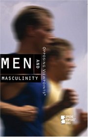 Men And Masculinity (Opposing Viewpoints)