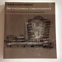 Frank Lloyd Wright: The Guggenheim Correspondence