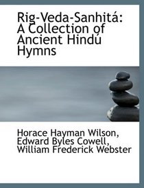 Rig-Veda-Sanhita: A Collection of Ancient Hindu Hymns