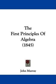 The First Principles Of Algebra (1845)