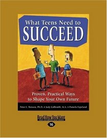 What Teens Need to Succeed (Volume 1 of 2) (EasyRead Large Edition): Proven, Practical Ways to Shape Your Own Future