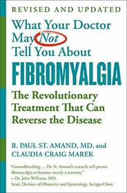 What Your Doctor May Not Tell You About (TM): Fibromyalgia: The Revolutionary Treatment That Can Reverse the Disease