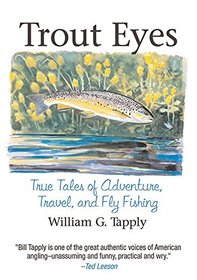Trout Eyes: True Tales of Adventure, Travel, and Fly Fishing