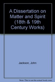 A Dissertation on Matter & Spirit: 1735 Edition (18th & 19th Century Works)