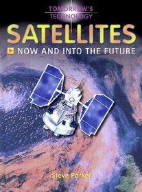 Satellites: Now and Into the Future (Tomorrow's Technology)