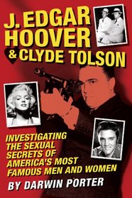 J. Edgar Hoover and Clyde Tolson: Investigating the Sexual Secrets of America's Most Famous Men and Women
