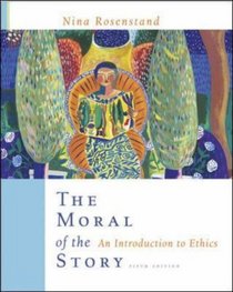 The Moral of the Story : An Introduction to Ethics