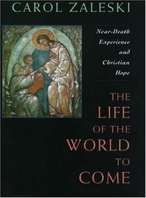 The Life of the World to Come: Near-Death Experience and Christian Hope (Albert Cardinal Meyer Lectures)