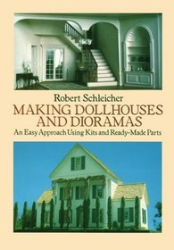 Making Dollhouses and Dioramas: An Easy Approach Using Kits and Ready-Made Parts