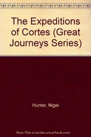 The Expeditions of Cortes (Great Journeys Series)