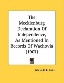 The Mecklenburg Declaration Of Independence, As Mentioned In Records Of Wachovia (1907)