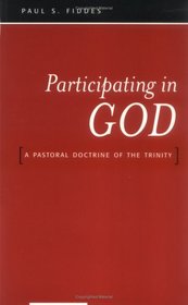 Participating in God: A Pastoral Doctrine of the Trinity