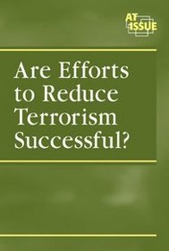 Are Efforts toReduce Terrorism Successful? (At Issue Series)