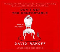 Don't Get Too Comfortable: The Indignities of Coach Class, The Torments of Low Thread Count, The Never- Ending Quest for Artisanal Olive Oil, and Other First World Problems (Audio CD) (Unabridged)