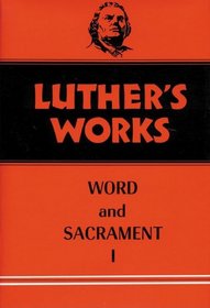 Luther's Works, Volume 35:Word and SacramentI (Luther's Works)