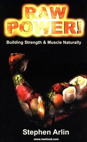 Raw Power! Building Strength and Muscle Naturally