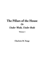 The Pillars of the House Or Under Wode, Under Rode, Volume 1