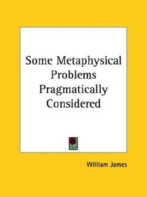 Some Metaphysical Problems Pragmatically Considered