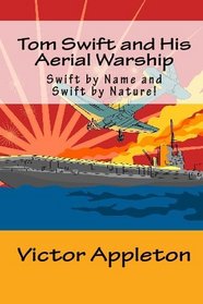 Tom Swift and His Aerial Warship: Swift by Name and Swift by Nature!